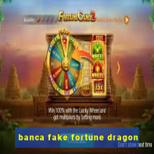 banca fake fortune dragon